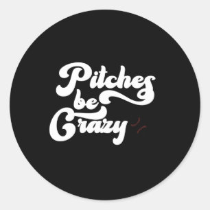 Funny Pitches Be Crazy Lover Gift Sticker
