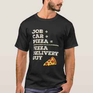 Funny Pizza Delivery Guy T Job   Car   Pizza Sarca T-Shirt