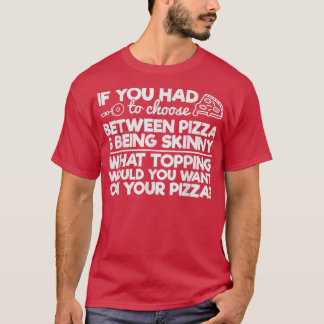 Funny Pizza Humour If you Had to Choose between Pi T-Shirt