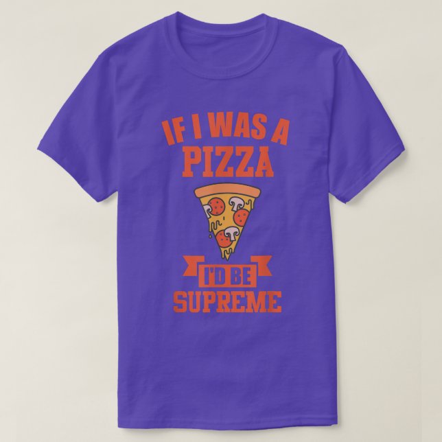 FUNNY PIZZA  If i was a pizza id be supreme  T-Shirt (Design Front)