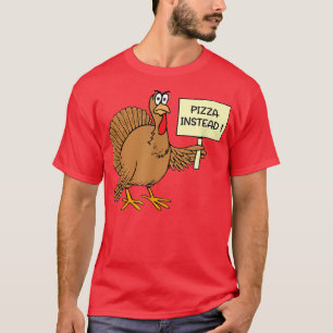 Funny Pizza Instead Of Turkey For Thanksgiving Day T-Shirt