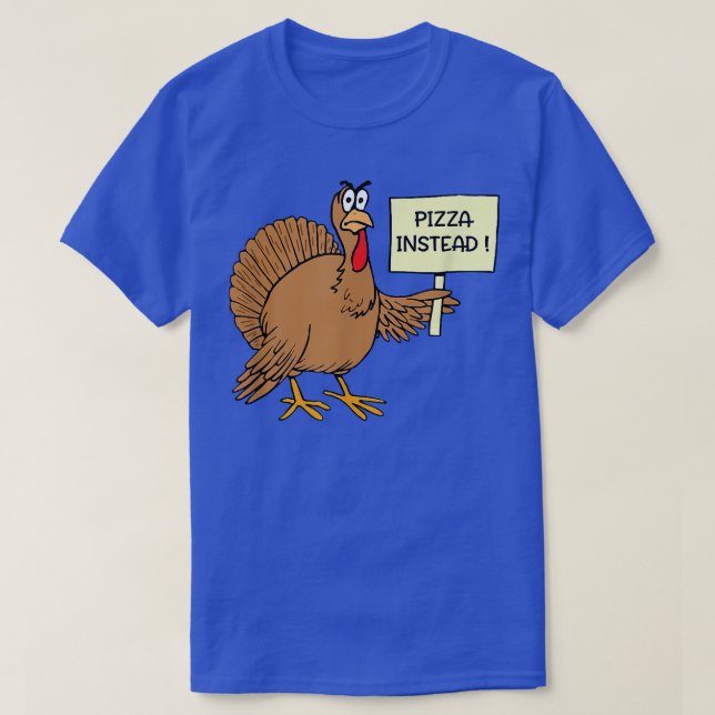 Funny Pizza Instead Of Turkey For Thanksgiving Day T-Shirt (Design Front)