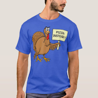 Funny Pizza Instead Of Turkey For Thanksgiving Day T-Shirt