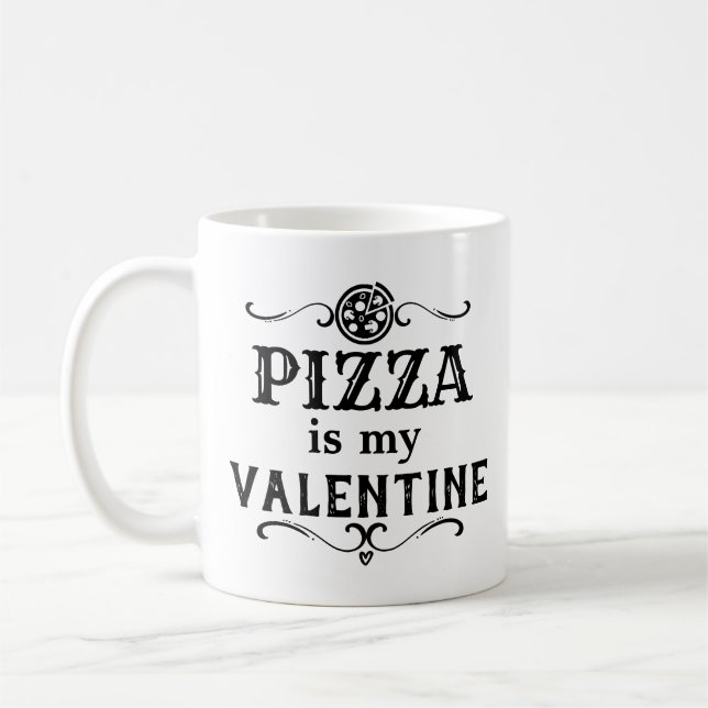 Funny Pizza  is my Valentine Coffee Mug (Left)