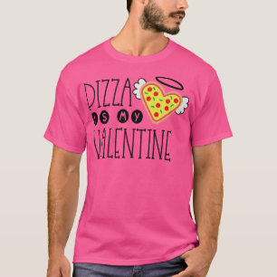 Funny Pizza Is My Valentine Funny Valentines Day T-Shirt