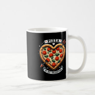 Funny Pizza Is My Valentine Shirt Pizza Lover Vale Coffee Mug