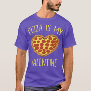 Funny Pizza Is My Valentine T-Shirt