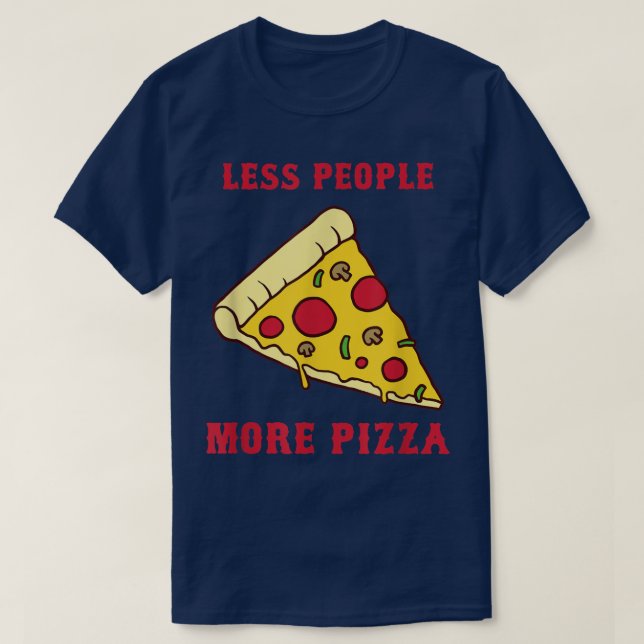 Funny Pizza   Less People More Pizza Sarcastic Tee (Design Front)