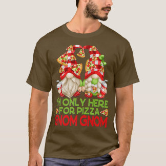 Funny Pizza Lover Garden Gnomes Are Only Here For T-Shirt