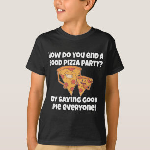 Funny Pizza Lover Pun How Do You End A Good Pizza  T-Shirt