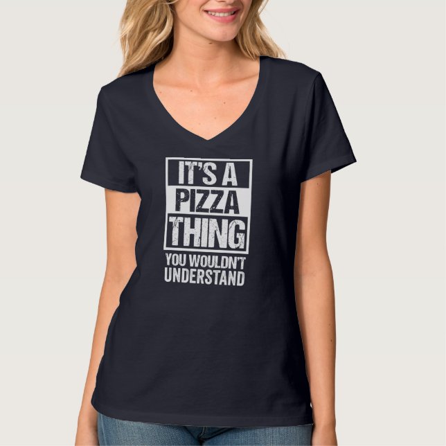 Funny Pizza Lover Text Design It's A Pizza Thing T-Shirt (Front)