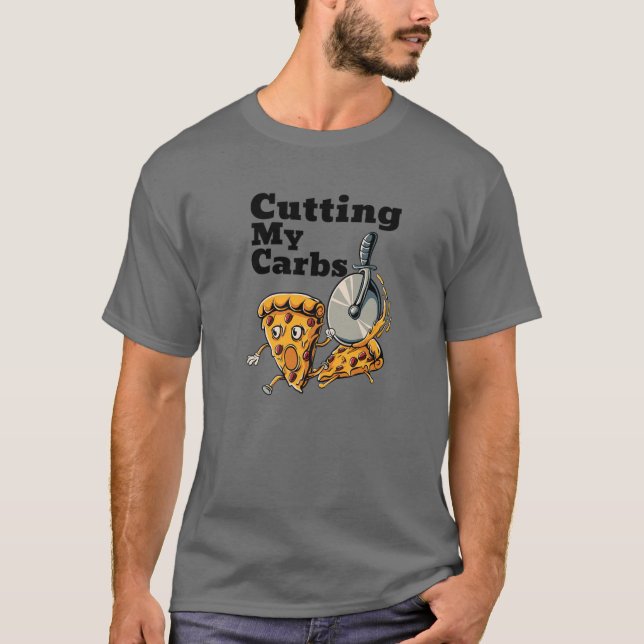 Funny Pizza Lovers Cutting My Carbs Pizza T-Shirt (Front)