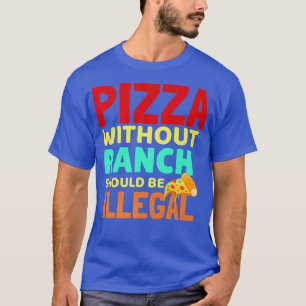 Funny Pizza Ranch Dressing Lover Keto Condiment Me T-Shirt