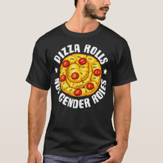 Funny Pizza Roll Not Gender Roles Gift Cool Pizza T-Shirt