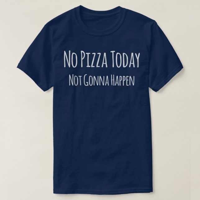 Funny Pizza Sarcasm Funny Sarcastic Saying T-Shirt (Design Front)