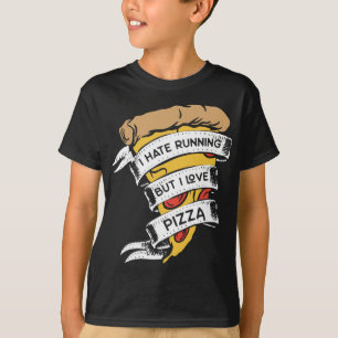 Funny Pizza Sayings I Hate Running But I Love Pizz T-Shirt