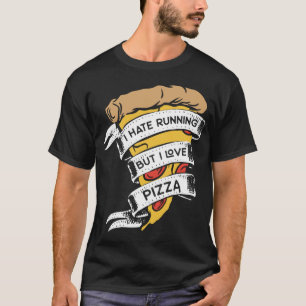 Funny Pizza Sayings I Hate Running But I Love Pizz T-Shirt