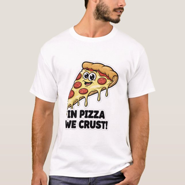Funny Pizza Shirt | "In Pizza We Crust" Pun (Front)