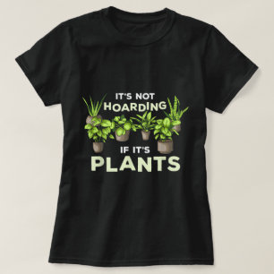 Funny Plant Hoarding Quote Art T-Shirt