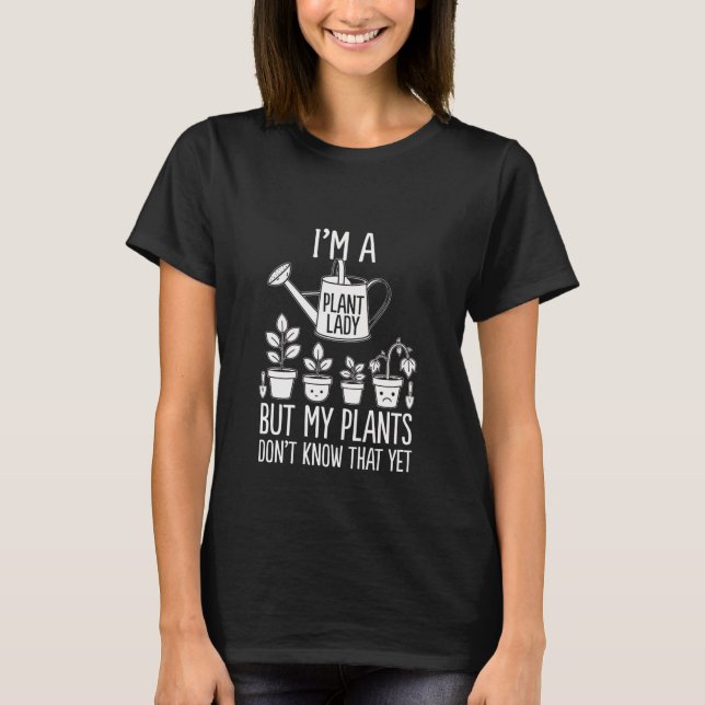 Funny Plant Lady Gardening Humor Design T-Shirt (Front)