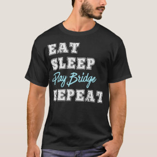 Funny Play Bridge Card Game Eat Sleep Repeat T-Shirt