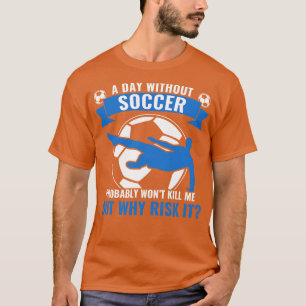 Funny Player Boys Funny A Day Without Soccer T-Shirt