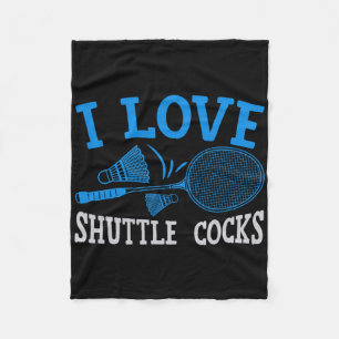 Funny Player Love Badminton Joke I Love Shuttle S Fleece Blanket