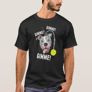 Funny Playing Pit Bull With Tennis Ball Gimme Bu T-Shirt