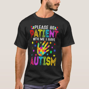 Funny Please Be Patient With Me I Have Autism Awar T-Shirt