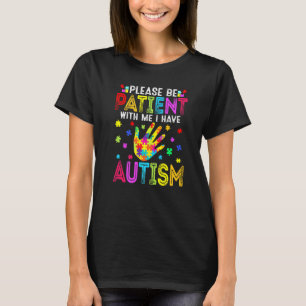 Funny Please Be Patient With Me I Have Autism Awar T-Shirt
