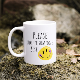 Funny Please Bother Someone Else Coffee Mug