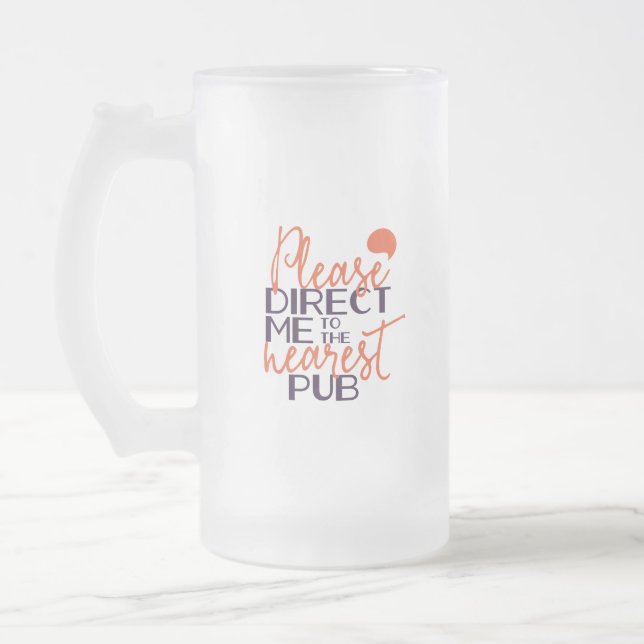 Funny Please Direct Me to the Nearest Pub Frosted Glass Beer Mug (Left)