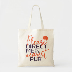Funny Please Direct Me to the Nearest Pub Tote Bag