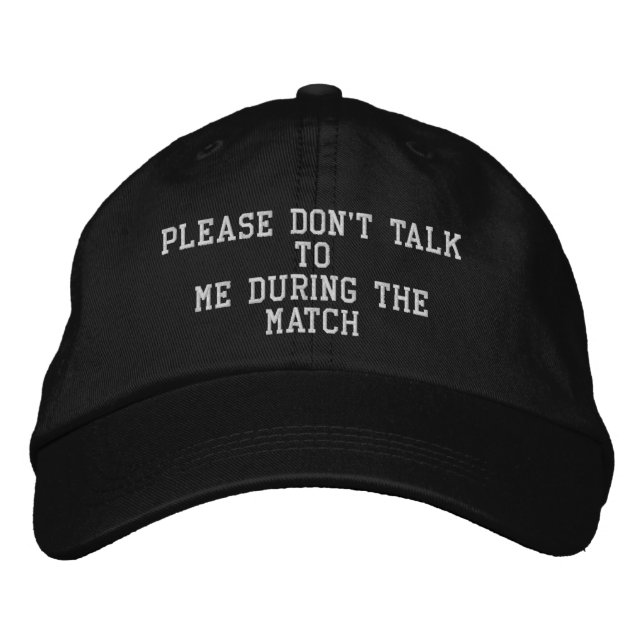 Funny "Please Don't Talk To Me During The Match"  Embroidered Hat (Front)