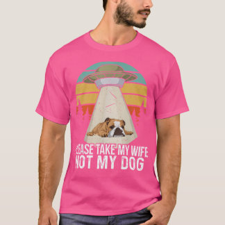 Funny Please Take My Wife Not My Dog I Wife Ufo Al T-Shirt