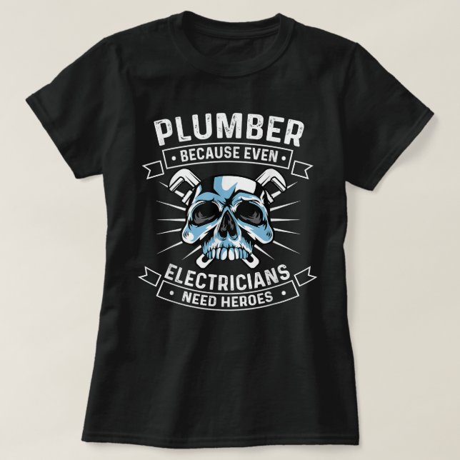 Funny Plumber Because Electricians Need Heroes T-Shirt (Design Front)