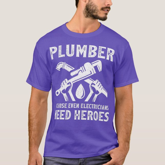 Funny Plumber Because Even Electricians Need T-Shirt (Front)