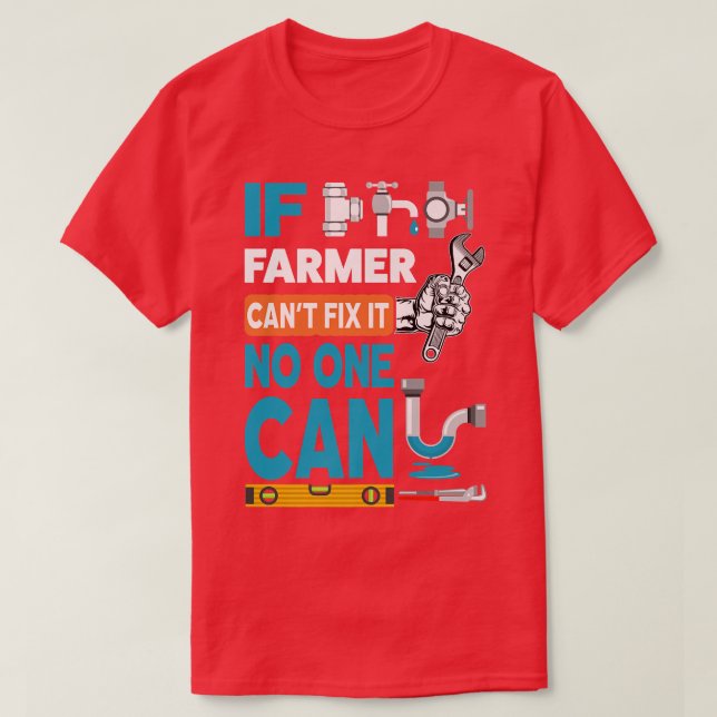 Funny plumber custom name if Farmer can't fi it no T-Shirt (Design Front)