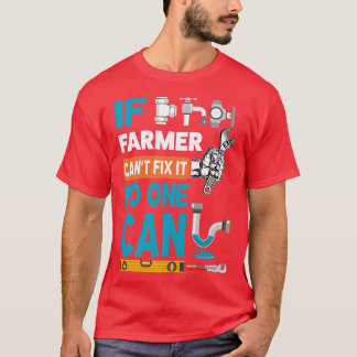 Funny plumber custom name if Farmer can't fi it no T-Shirt