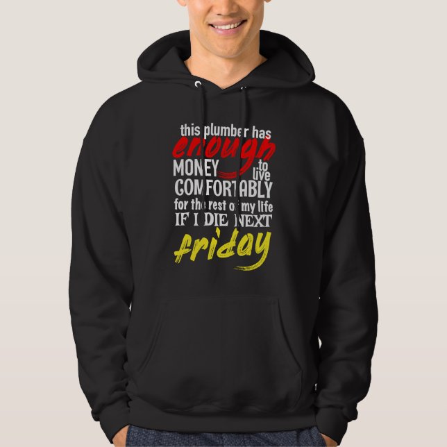 Funny Plumber  Enough Money Till Next Friday Hoodie (Front)