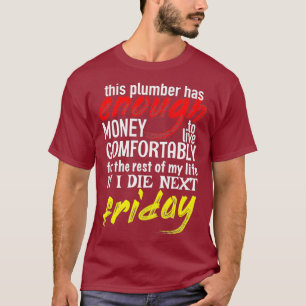 Funny Plumber Gift Tee Enough Money Till Next
