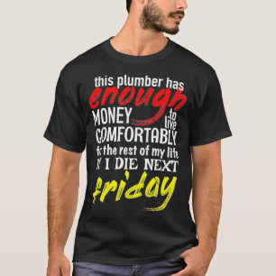 Funny Plumber Gift Tee Enough Money Till Next