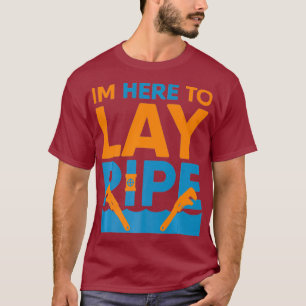 Funny Plumber Im Here To Lay Pipe Plumbing T-Shirt