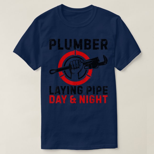 Funny Plumber Laying Pipe Day & Night Plumbing Pip T-Shirt (Design Front)