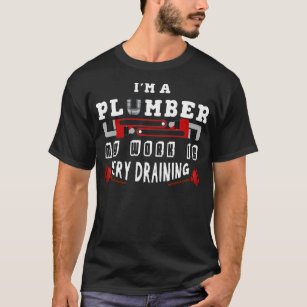 Funny Plumbing For Men Gifts Plumbers A Plumber T-Shirt