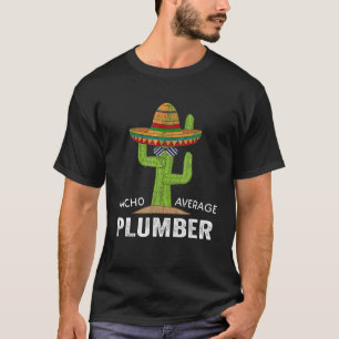 Funny Plumbing Humour Meme Saying Nacho Average Pl T-Shirt