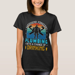 funny plumbing quote not drinking , cool Weekend f T-Shirt