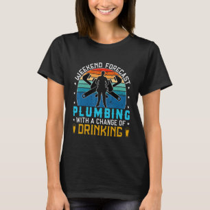 funny plumbing quote not drinking , cool Weekend f T-Shirt