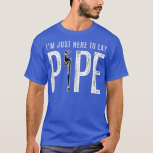 Funny Plumbing T  for Men  Here to Lay Pipe T-Shirt