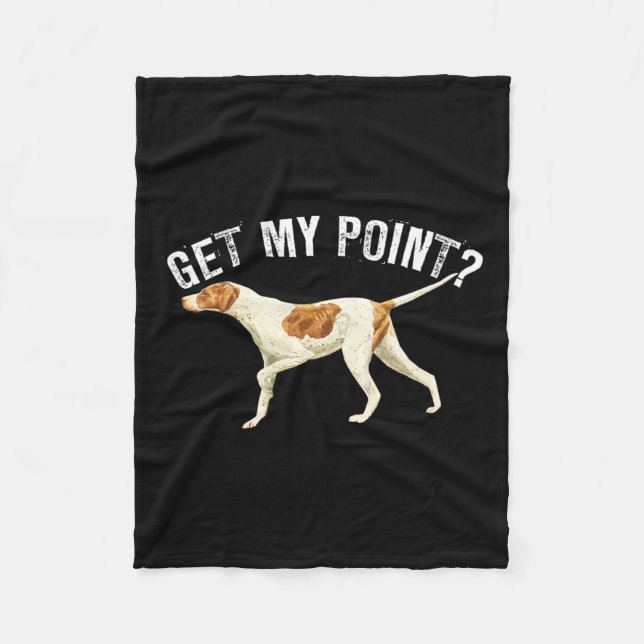 Funny Pointer Dog Get My Point Bird Dog Lover Gift Fleece Blanket (Front)